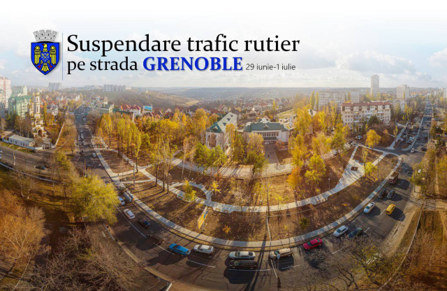 Suspendarea traficului rutier pe strada Grenoble, tronsonul cuprins între str. N. Testemițanu și str. Gheorghe Asachi