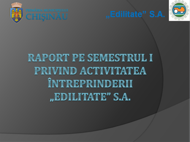 RAPORT privind activitatea întreprinderii „EDILITATE„ S.A., semestrul I 2019