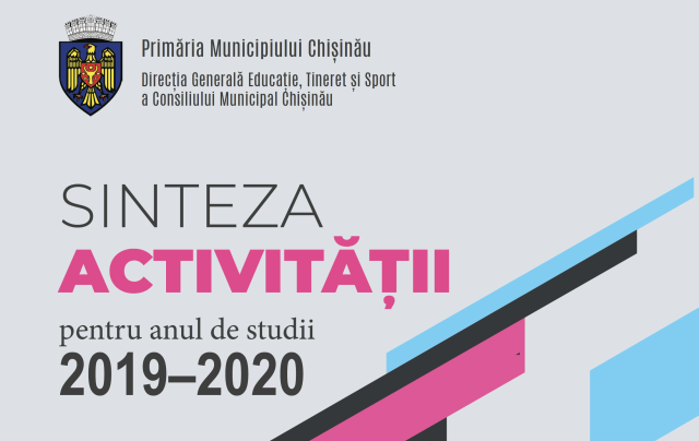 Sinteza activității Direcției generale educație, tineret și sport a Primăriei municipiului Chișinău pentru anul de studii 2019-2020